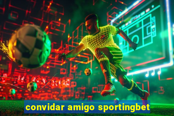 convidar amigo sportingbet